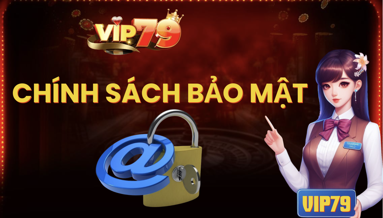 Chính sách bảo mật tại cổng game Vip79 có an toàn không ? Chính sách bảo mật an toàn tại cổng game Vip79